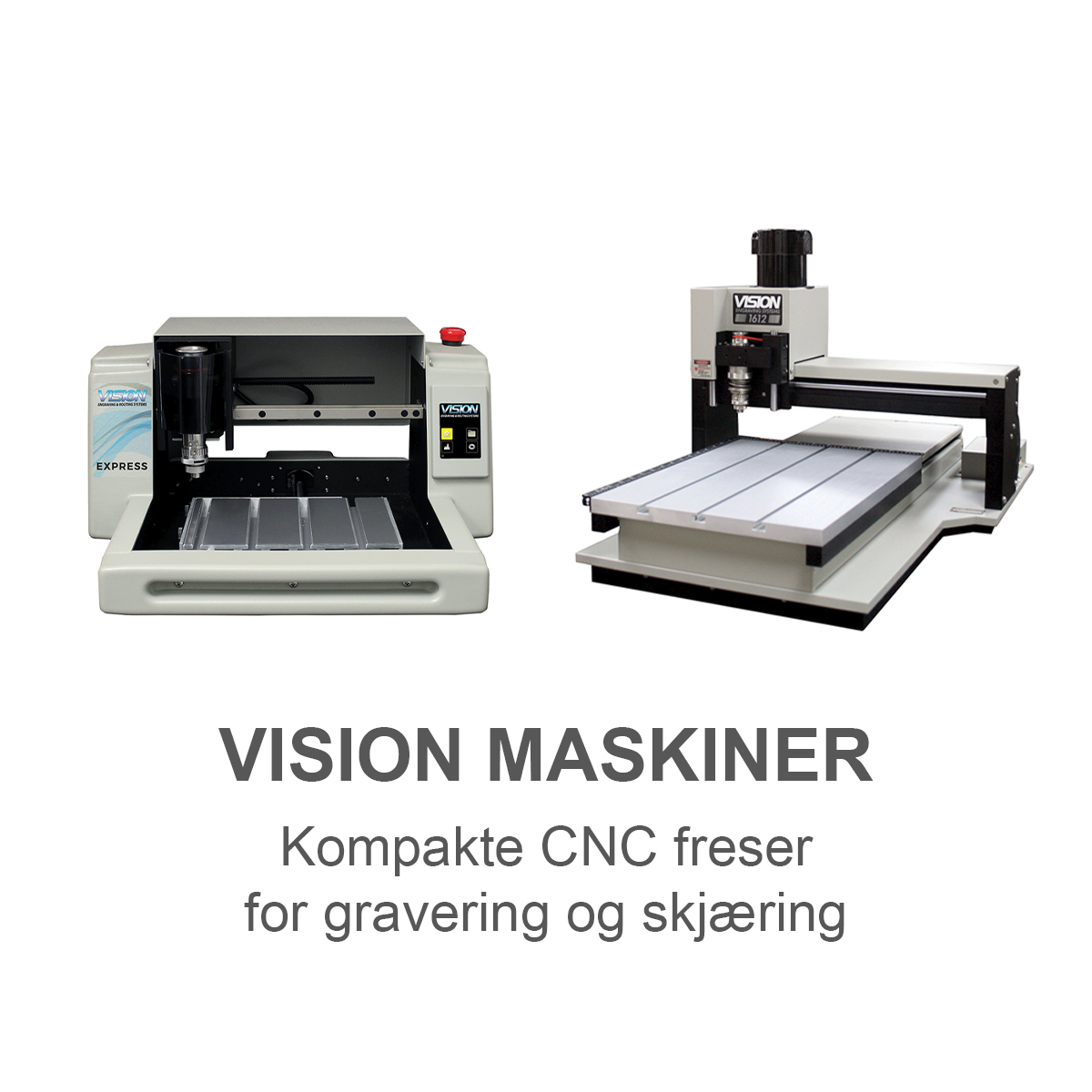 Vision Maskiner - Kompakte CNC freser for gravering og skjæring